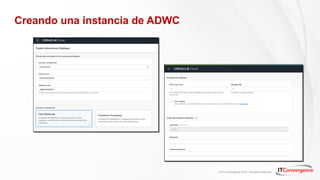 © IT Convergence 2018 • All rights reserved
Creando una instancia de ADWC
 