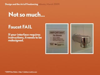 Design and the Art of Freelancing Atlanta, March 2009




    Not so much...
    Faucet FAIL
    If your interface require...