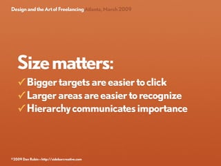 Design and the Art of Freelancing Atlanta, March 2009




   Size matters:
   ✓ Bigger targets are easier to click
   ✓ La...
