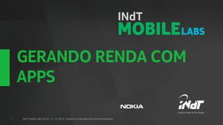 GERANDO RENDA COM
    APPS

1   INdT Mobile Labs 2012 | 15-12-2012 Awdren Fontão @awdren #indtmobilelabs
 