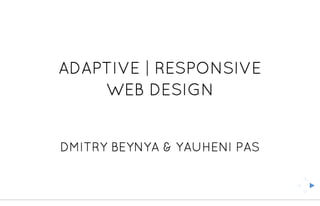 responsive | adaptive web design by Dmitry Beynya & Евгений Пась