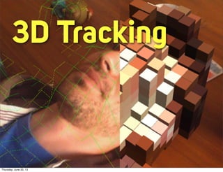 3D Tracking
Thursday, June 20, 13