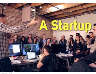 A Startup
Thursday, June 20, 13