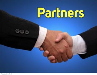 Partners
Thursday, June 20, 13