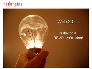 Web 2.0… is driving a  REVOL-YOU-sion! 
