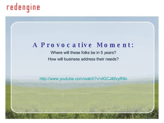 A Provocative Moment: Where will these folks be in 5 years? How will business address their needs? http://www.youtube.com/watch?v=dGCJ46vyR9o 