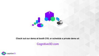 Check out our demo at booth 218, or schedule a private demo at:
Cognitive3D.com
 