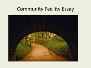 Community Facility Essay
 