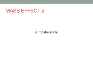 MASS EFFECT 2(Un)Believability