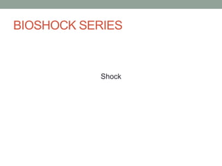 BIOSHOCK SERIESShock