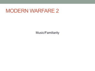 MODERN WARFARE 2Music/Familiarity