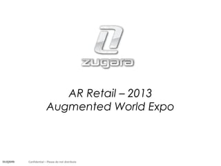 AR Retail – 2013
Augmented World Expo
Confidential – Please do not distribute
 