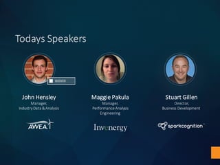 Todays	Speakers
Stuart	Gillen
Director,	
Business	Development
Maggie	Pakula
Manager,
Performance	Analysis	
Engineering
John	Hensley
Manager,	
Industry	Data	&	Analysis
 
