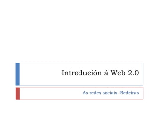 Introdución á Web 2.0

     As redes sociais. Redeiras
 