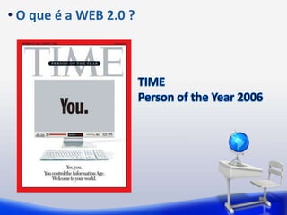  O que é a WEB 2.0 ?TIMEPerson of the Year 2006