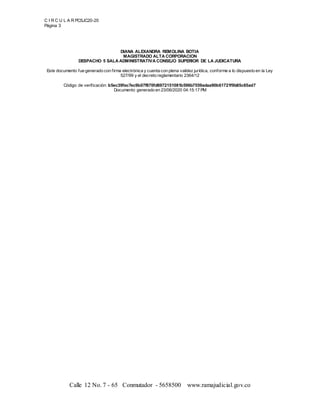 C I R C U L A R PCSJC20-20
Página 3
Calle 12 No. 7 - 65 Conmutador - 5658500 www.ramajudicial.gov.co
DIANA ALEXANDRA REMOLINA BOTIA
MAGISTRADO ALTA CORPORACION
DESPACHO 5 SALA ADMINISTRATIVA CONSEJO SUPERIOR DE LA JUDICATURA
Este documento fue generado con firma electrónica y cuenta con plena validez jurídica, conforme a lo dispuesto en la Ley
527/99 y el decreto reglamentario 2364/12
Código de verificación: b5ec39fec7ec9b07f870fd6972151081b596b7559adaa90b61721f9b85c65ad7
Documento generado en 23/06/2020 04:15:17 PM
 