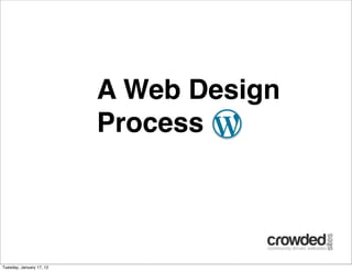 A Web Design
                          Process



Tuesday, January 17, 12
 