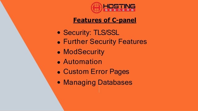 Features of C-panel
Security: TLS/SSL
Further Security Features
ModSecurity
Automation
Custom Error Pages
Managing Databases
 