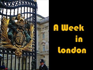 A Week  in London 