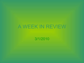 A WEEK IN REVIEW 3/1/2010 