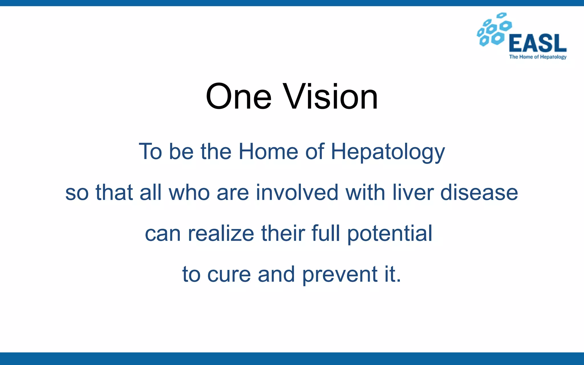 One Vision
To be the Home of Hepatology
so that all who are involved with liver disease
can realize their full potential
to cure and prevent it.
 