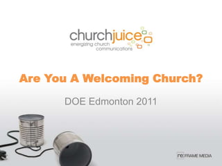 Are You A Welcoming Church?

      DOE Edmonton 2011
 