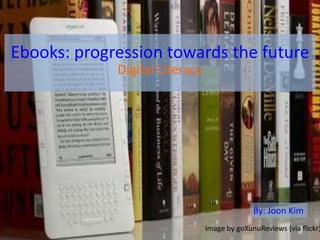 Ebooks: progression towards the future
Digital Literacy
Image by goXunuReviews (via flickr)
By: Joon Kim
 