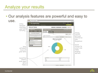 Analyze your results

 •  Our analysis features are powerful and easy to
    use.




Confidential                                         12
 