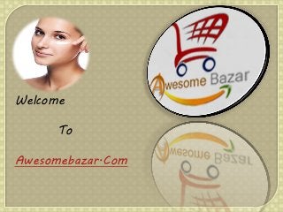 Welcome 
To 
Awesomebazar.Com  