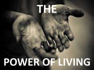 THE
POWER OF LIVING
 