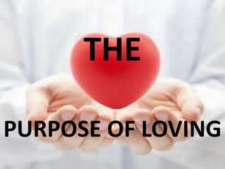 THE
PURPOSE OF LOVING
 