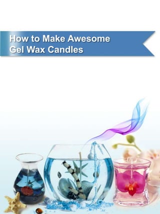 How to Make Awesome Gel Wax Candles 