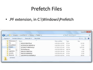 Prefetch Files
• .PF extension, in C:WindowsPrefetch
 