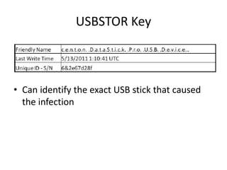 USBSTOR Key
• Can identify the exact USB stick that caused
the infection
 