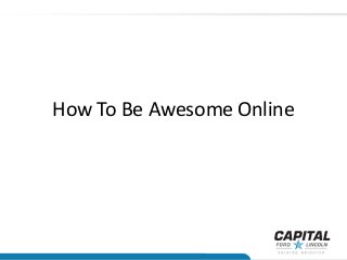How To Be Awesome Online
 