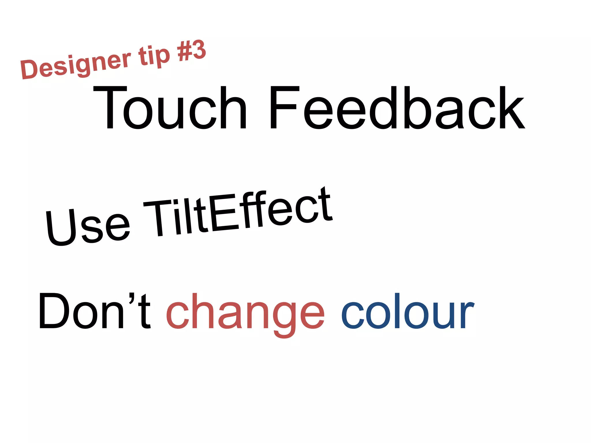 Touch Feedback


Don’t change colour
 