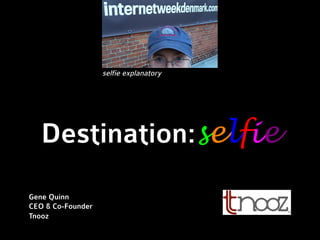 Destination:selfie
Gene Quinn
CEO & Co-Founder
Tnooz
selfie explanatory
 