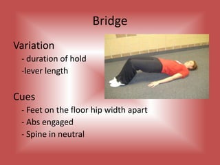 Lateral CrunchVariation	- Lever Length	- Add Weights	- Rhythm	- With Glides Cues	- Begin with feet on floor	- Draw ribs and hips closer together on the side 