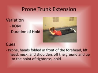 The Roll UpCues	- Supine, arms overhead, legs extended, feet 	 	 	 flexed, raise arms up toward ceiling, curl 	 	 	  shoulder girdle off the mat roll up through  spine, roll back down to the mat, move one vertebra at a time.	- Control movement with breathing 