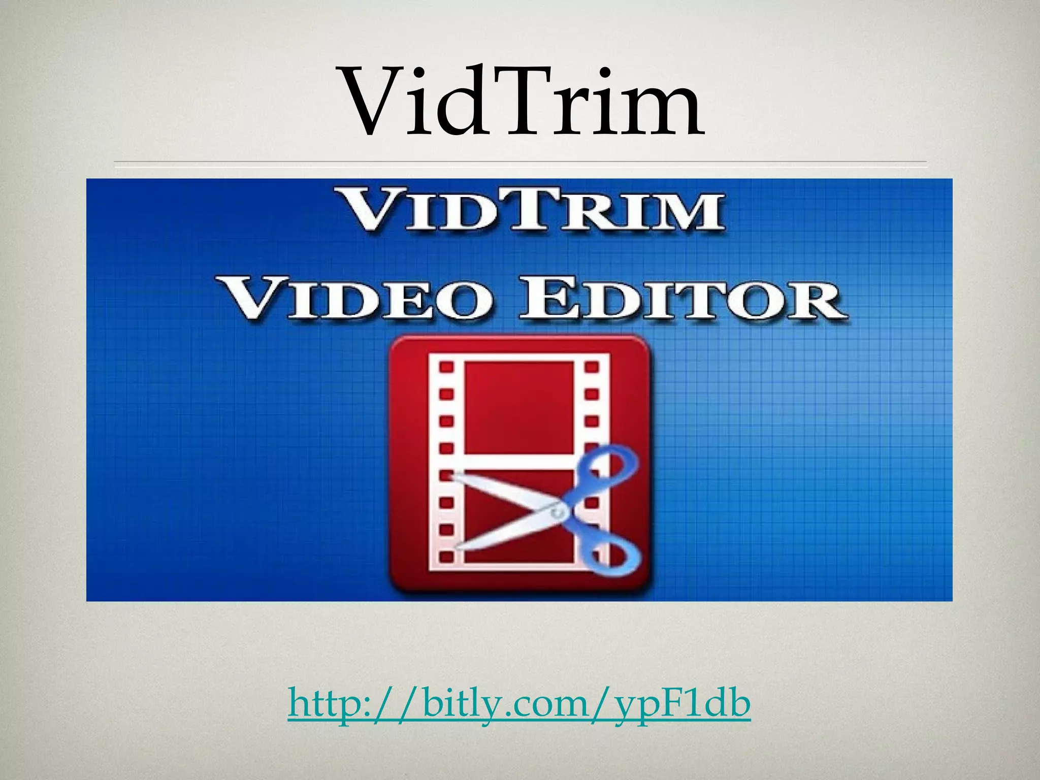 VidTrim




http://bitly.com/ypF1db
 