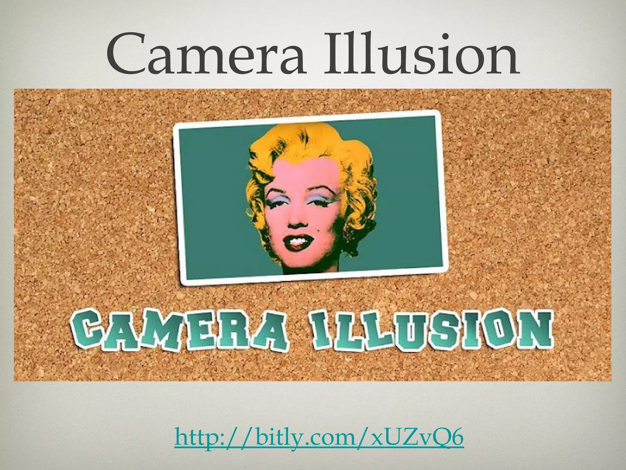 Camera Illusion




  http://bitly.com/xUZvQ6
 