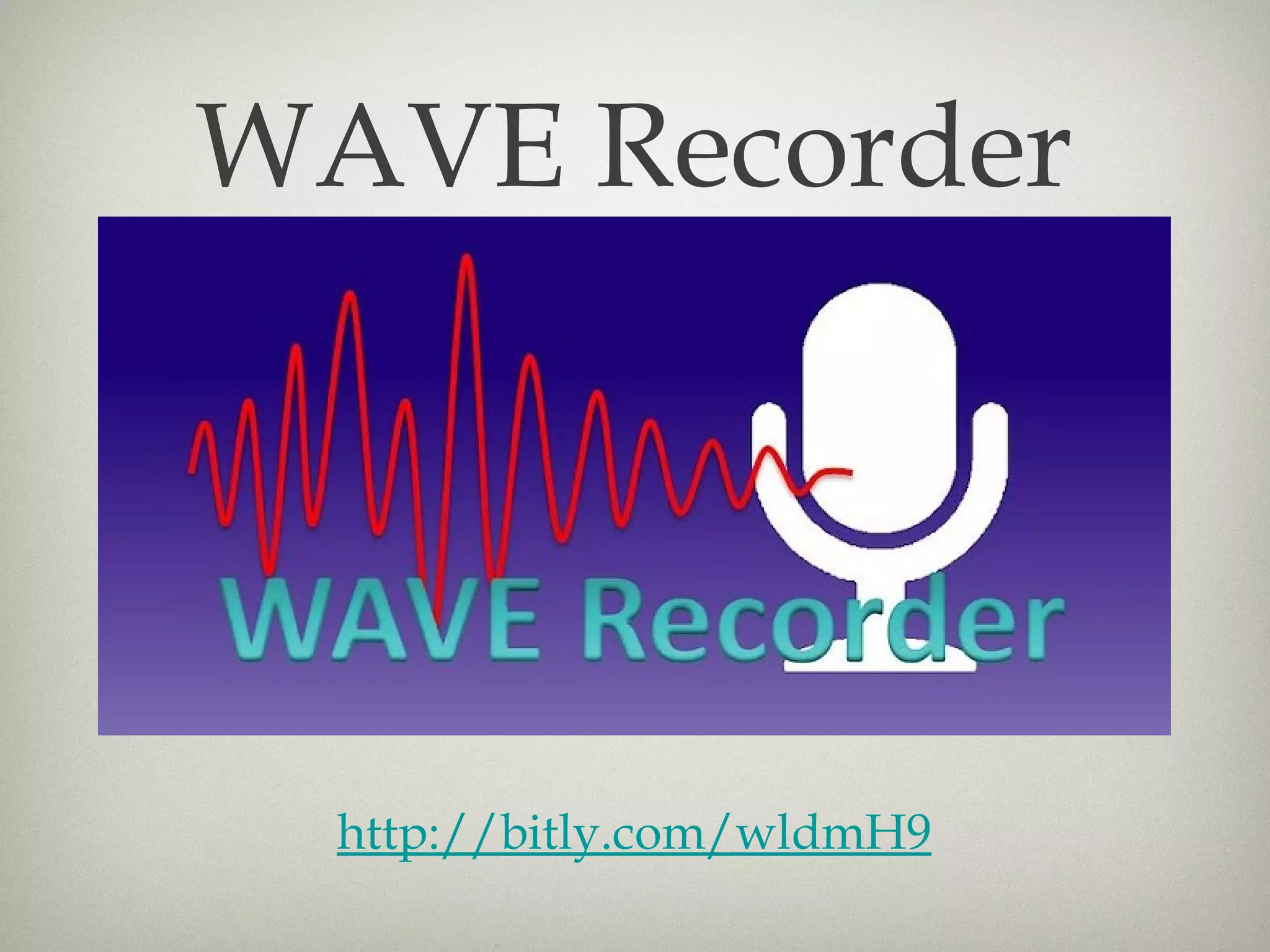 WAVE Recorder




  http://bitly.com/wldmH9
 
