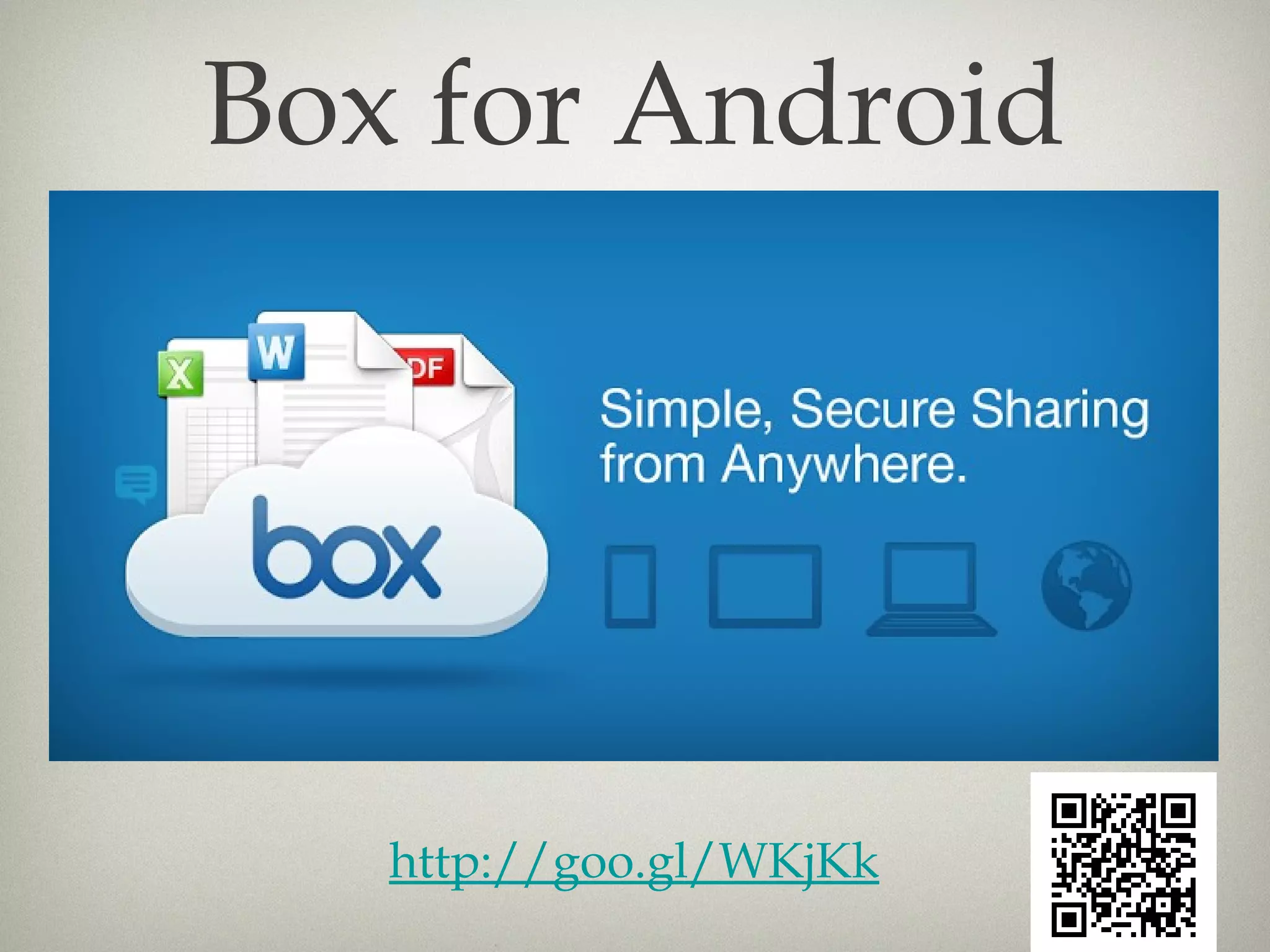 Box for Android




   http://goo.gl/WKjKk
 