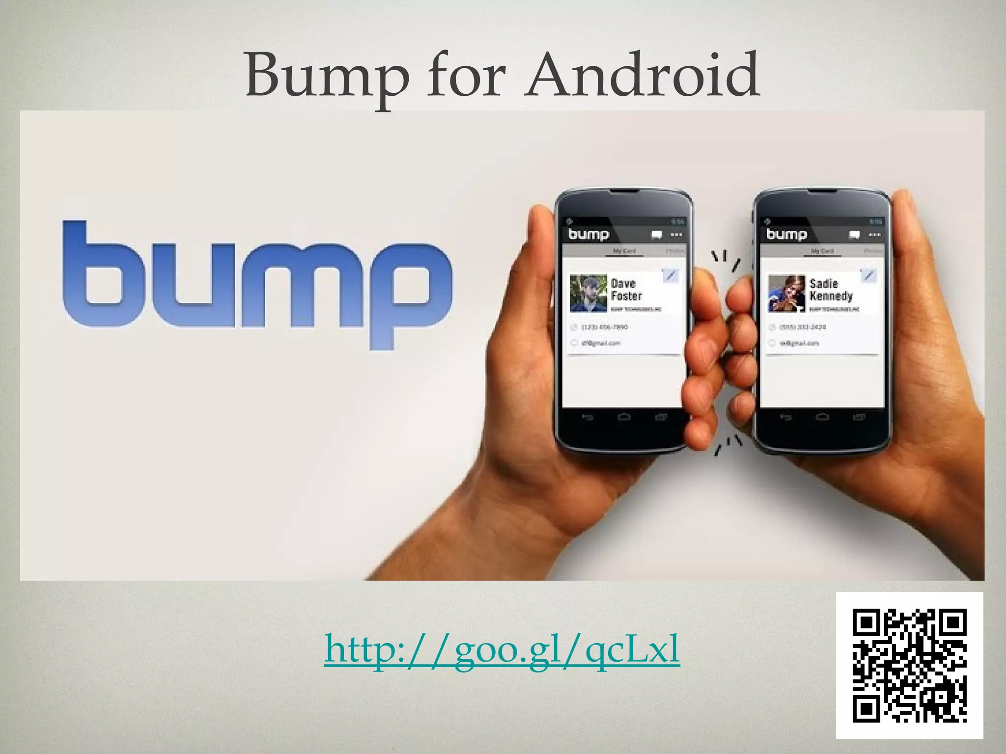 Bump for Android




  http://goo.gl/qcLxl
 