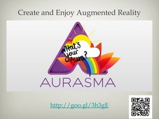 Create and Enjoy Augmented Reality




        http://goo.gl/3h3gE
 