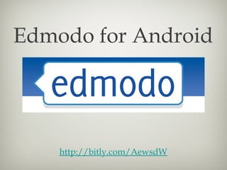 Edmodo for Android




    http://bitly.com/AewsdW
 