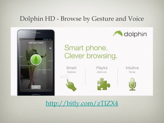 Dolphin HD - Browse by Gesture and Voice




        http://bitly.com/zTIZX4
 