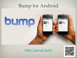 Bump for Android




  http://goo.gl/qcLxl
 