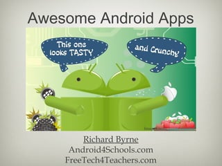 Awesome Android Apps




                      Image Credit: Loops Creative


        Richard Byrne
     Android4Schools.com
    FreeTech4Teachers.com
 