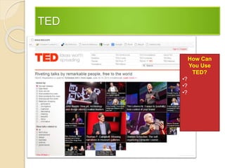 TED
How Can
You Use
TED?
•?
•?
•?
 